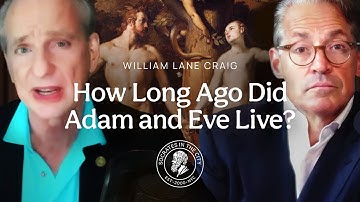 How Long Ago did Adam and Eve Live? | Dr. William Lane Craig