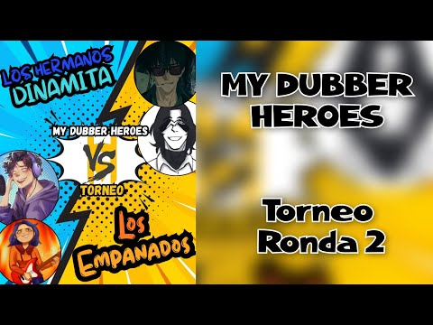 Los Hermanos Dinamita Vs Los Empanados | Torneo My Dubber Heroes| Ronda 2