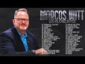 MARCOS WITT - SUS MEJORES CANCIONES - LO MEJOR DE MARCOS WITT MUSICA CRISTIANA 2023