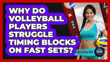 Why Do Volleyball Players Struggle Timing Blocks On Fast Sets? - The Volleyball Hub