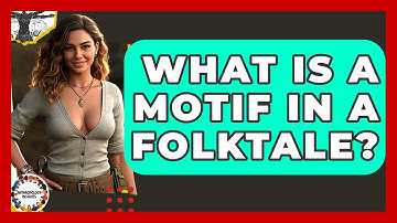 What Is A Motif In A Folktale? - Anthropology Insights