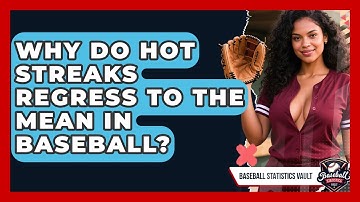 Why Do Hot Streaks Regress To The Mean In Baseball? - Baseball Statistics Vault