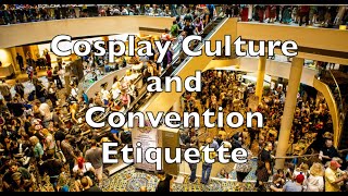 Cosplay Culture and Convention Etiquette: A Deep Dive