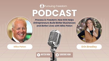 Process is Freedom: How EOS Helps Entrepreneurs Build Better Business & Better Lives with Mike Paton