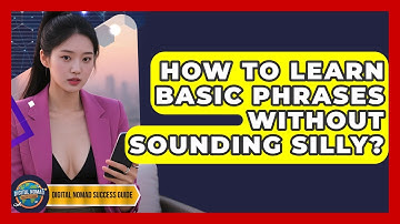 How To Learn Basic Phrases Without Sounding Silly? - Digital Nomad Success Guide