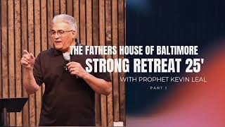 Prophet Kevin Leal @ the Father House of Baltimore's Strong Retreat 25" | part.1