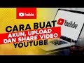 CARA BUAT AKUN YOUTUBE, UPLOAD DAN SHARE LINK VIDEO