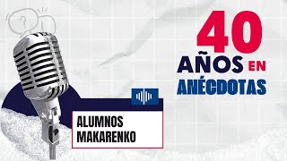 40 Años en anécdotas: Alumnos Makarenko