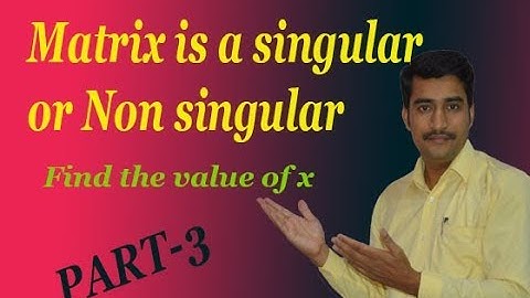 How to find the value of x and matrix is a non singular or singular interesting example(PART-3)