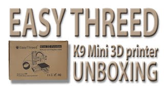Full Easy Threed K9 3D printer unboxing Guide