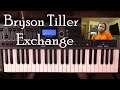Piano Lesson | Bryson Tiller | Exchange