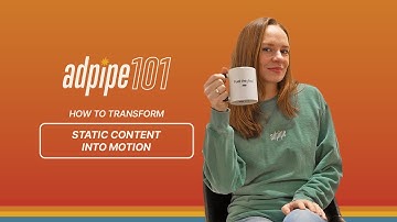 AdPipe 101: How to Transform Static Content Into Motion