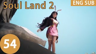 ENG SUB | Soul Land 2: The Peerless Tang Clan [EP54]