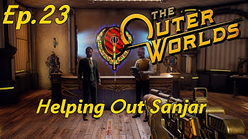 The Outer Worlds Ep.23 - Helping Out Sanjar