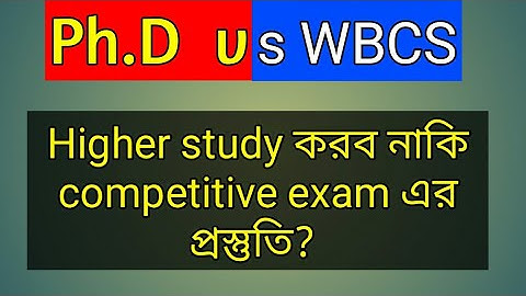 PhD vs WBCS | Higher studies vs competitive exam | Career Guide by  Saikat Kanti Roy |
