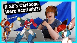 If 80s Cartoons Were Scottish {Wee Lass Reacts}