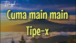 Cuma main main - tipe-x (lirik&terjemah)