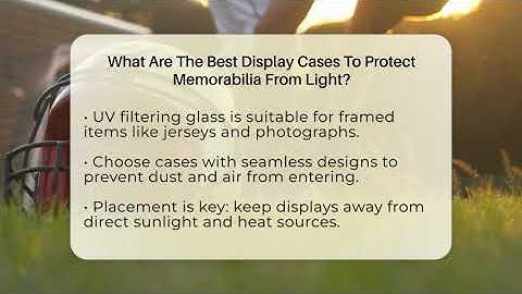 What Are The Best Display Cases To Protect Memorabilia From Light? - The Memorabilia Zone