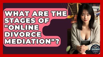 What Are The Stages Of "online Divorce Mediation"? - Get Divorce Answers