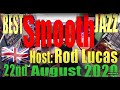 Best Smooth Jazz : 22nd August 2020 : Host Rod Lucas