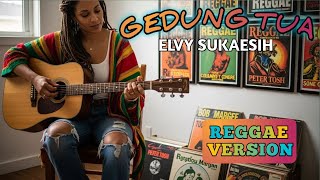 Download Lagu Elvy Sukaesih - GEDUNG TUA | Cover reggae version #gedungtua #coverlagureggae #musikreggae MP3