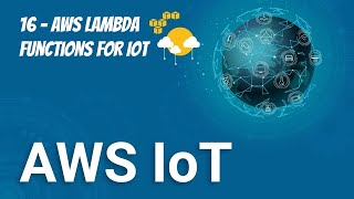 16 - AWS Lambda Functions for IoT