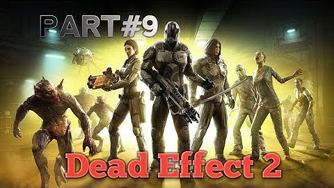 Dead Effect 2 - Gameplay PART#9