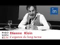 Etienne Klein - L’urgence du long terme