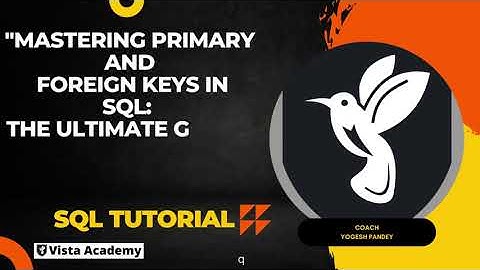 Mastering Primary and Foreign Keys in SQL  The Ultimate Guide part 3
