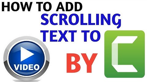HOW TO ADD SCROLLING TEXT IN VIDEO BY CAMTASIA 9