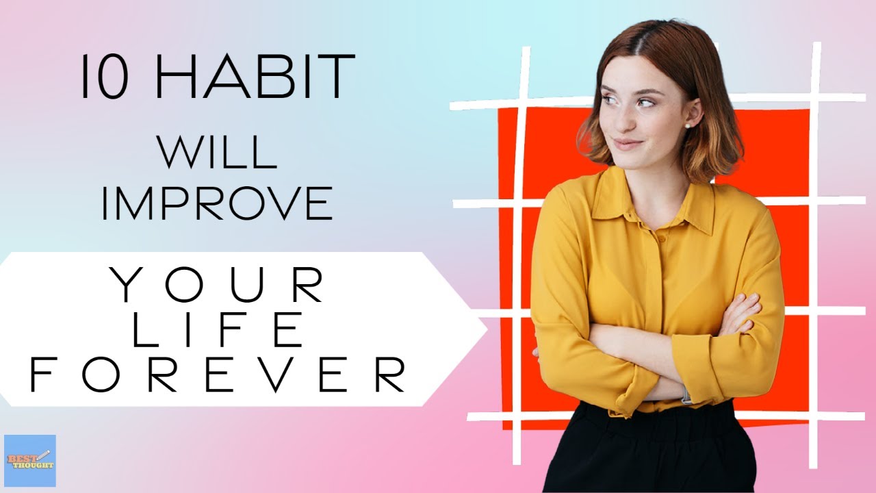10 Habits That Will Change Your Life Forever - YouTube