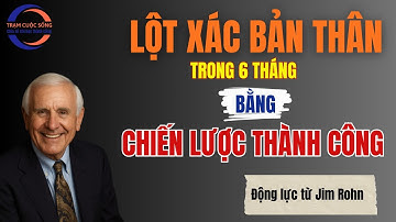 Bài học thành công: Lột Xác Bản Thân Trong 6 Tháng Bằng Chiến Lược Thành Công | Động Lực Từ Jim Rohn