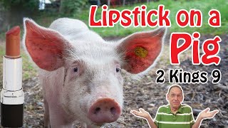 Famous Lipstick on a Pig (2 Kings 9) - Ken Yates Wealth