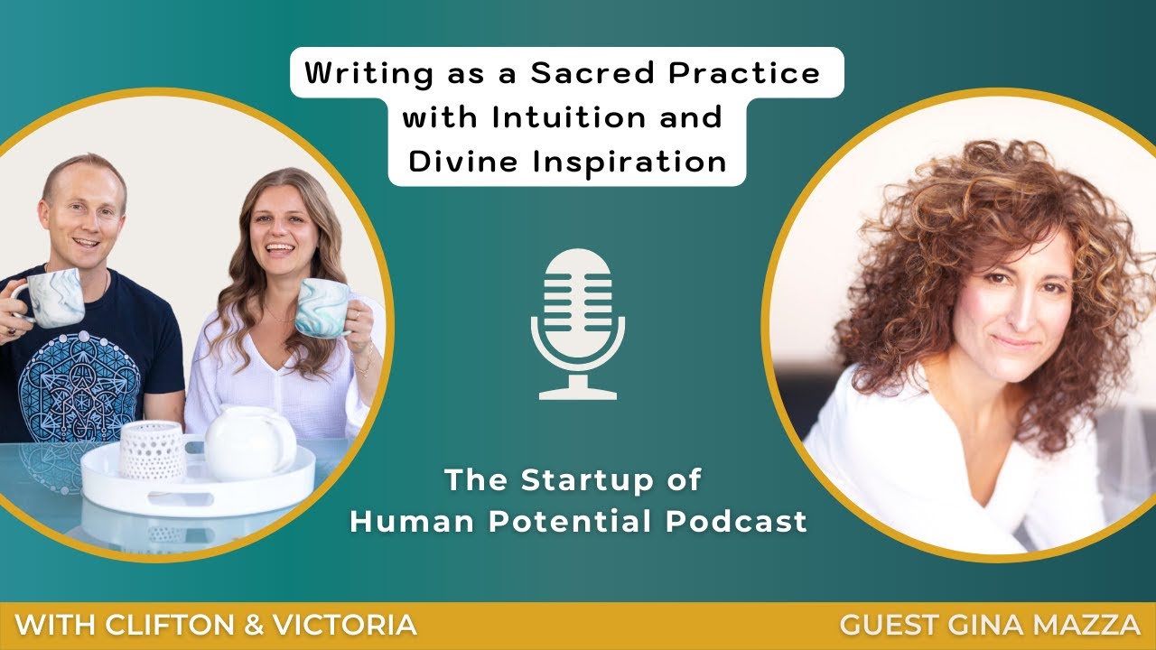 Writing as a Sacred Practice Using Intuition and Divine Inspiration with Gina Mazza