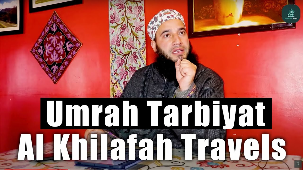 Umrah Tarbiyat || Al Khilafah Travels || Molana Mubashir Ahmad Veeri ||