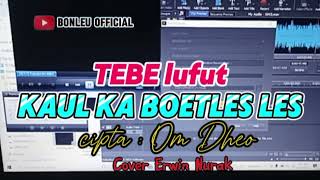 TEBE LUFUT || KAUL KA BOETLES ||  CIPT om dheo || COV Erwin nurak