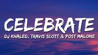 DJ Khaled - Celebrate (Lyrics) Feat. Travis Scott \& Post Malone