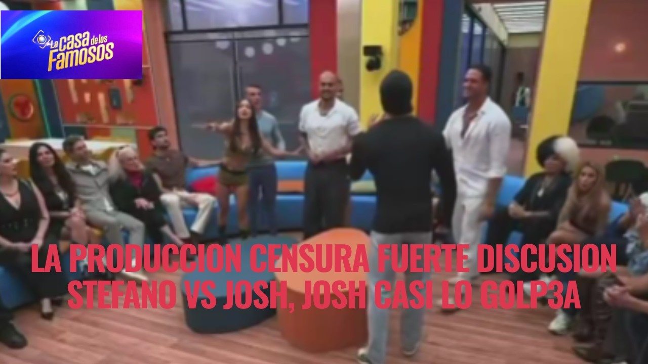 LA PRODUCCION CENSURA FUERTE DISCUSION STEFANO VS JOSH, JOSH CASI LO G0LP3A EN LCDLF 6