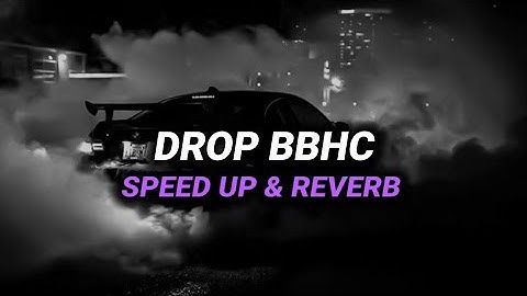 DJ Drop Bbhc ( Speed Up & Reverb ) 🎧