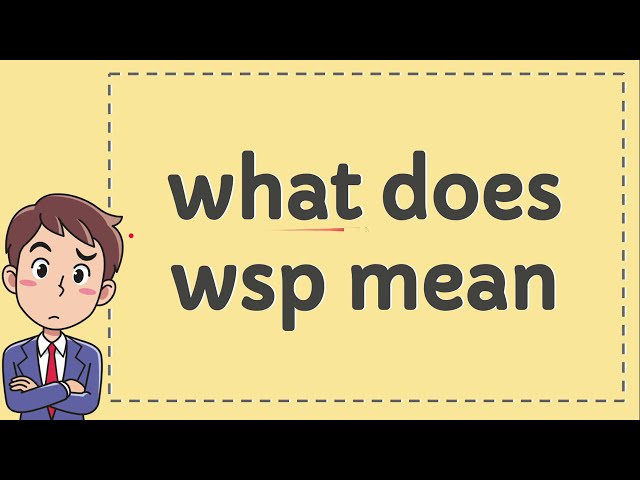 WSP Meaning: What Does It Mean and Stand For?