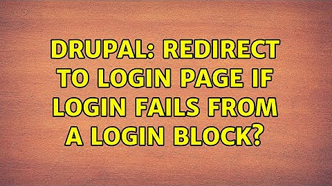 Drupal: Redirect to login page if login fails from a login block? (2 Solutions!!)