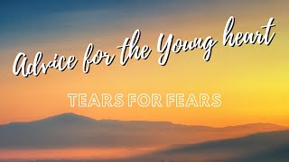 Tears for Fears – Advice for the Young heart ( Lyrics and Video )