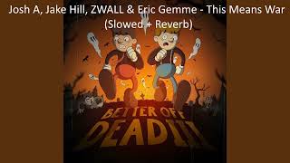 Josh A, Jake Hill, ZWALL, Eric Gemme - This Means War (Slowed + Reverb)