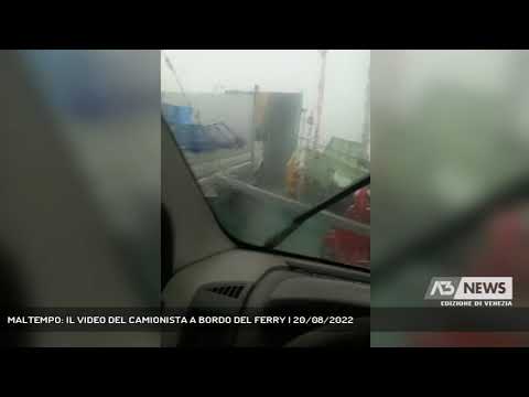 MALTEMPO: IL VIDEO DEL CAMIONISTA A BORDO DEL FERRY | 20/08/2022