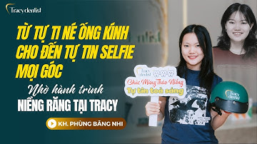 KH. Băng Nhi - Hoàn thành niềng răng, tạm biệt răng thưa - tự tin với nụ cười mới | Tracy Dentist