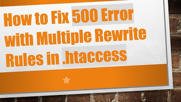 How to Fix 500 Error with Multiple Rewrite Rules in .htaccess