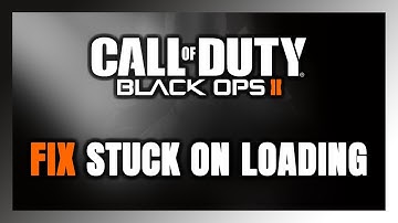 How to FIX Call of Duty: Black Ops 2 Stuck on Loading Screen / Not Loading