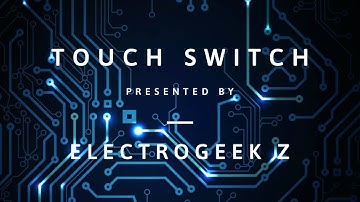 Touch Switch | Multisim Project | Electrogeek Z