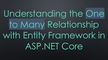 Understanding the One to Many Relationship with Entity Framework in ASP.NET Core