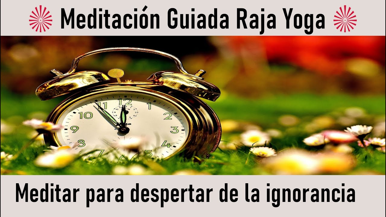 Meditación Raja Yoga: Meditar para Despertar de la Ignorancia con José ...